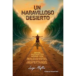 Mafla, Luigi UN MARAVILLOSO DESIERTO: Donde has sentido morir y en realidad estás despertando Mafla, Luigi UN MARAVILLOSO DESIERTO: Donde has sentido morir y en realidad estás despertando