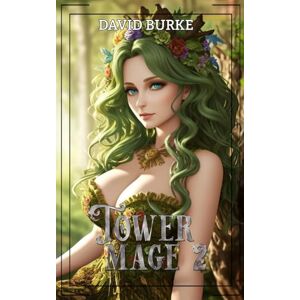Burke, David Tower Mage 2: A LitRPG Isekai Fantasy (The Nine Magics) Burke, David Tower Mage 2: A LitRPG Isekai Fantasy (The Nine Magics)