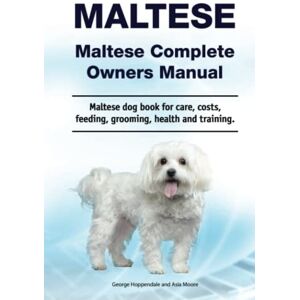 Hoppendale, George Maltese. Maltese Complete Owners Manual. Maltese dog book for care, costs, feeding, grooming, health and training. Hoppendale, George Maltese. Maltese Complete Owners Manual. Maltese dog book for care, costs, feeding, grooming, health and training.