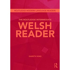 King, Gareth The Routledge Intermediate Welsh Reader (Routledge Modern Language Readers) King, Gareth The Routledge Intermediate Welsh Reader (Routledge Modern Language Readers)