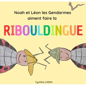 LODIN, Cynthia Noah et Léon les Gendarmes aiment faire la Ribouldingue: Affirmations positives, émotions et sentiments, un livre illustré à la main pour accompagner ... en soi avec tendresse et bienveillance LODIN, Cynthia Noah et Léon les Gendarmes aiment faire la Ribouldingue: Affirmations positives, émotions et sentiments, un livre illustré à la main pour accompagner ... en soi avec tendresse et bienveillance
