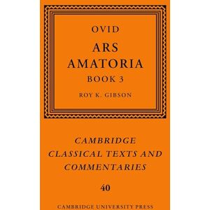 Gibson Ovid: Ars Amatoria, Book III: 40 (Cambridge Classical Texts and Commentaries, Series Number 40) Gibson Ovid: Ars Amatoria, Book III: 40 (Cambridge Classical Texts and Commentaries, Series Number 40)