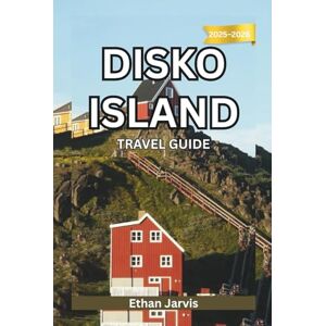 Jarvis, Ethan DISKO ISLAND TRAVEL GUIDE 2025–2026: Travel the Edge of the Arctic – A Complete Guide to Disko Island’s Glaciers, Wildlife, and Local Life (The Traveler's Companion) Jarvis, Ethan DISKO ISLAND TRAVEL GUIDE 2025–2026: Travel the Edge of the Arctic – A Complete Guide to Disko Island’s Glaciers, Wildlife, and Local Life (The Traveler's Companion)