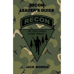 Morris, Jack Recon Leader's Guide: Field Reference 2 (FR-2) (The Professional Citizen Project) Morris, Jack Recon Leader's Guide: Field Reference 2 (FR-2) (The Professional Citizen Project)