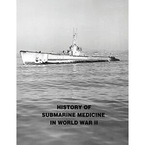 Shilling, (MC) USN, Captain C.W. History of Submarine Medicine In World War II Shilling, (MC) USN, Captain C.W. History of Submarine Medicine In World War II