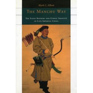 Elliott, Mark C. The Manchu Way: The Eight Banners and Ethnic Identity in Late Imperial China Elliott, Mark C. The Manchu Way: The Eight Banners and Ethnic Identity in Late Imperial China