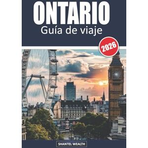 Wealth, Shantel GUÍA DE VIAJE ONTARIO, 2026: Del poder del Niágara a la paz de Muskoka: Experimentando el espíritu de Ontario Wealth, Shantel GUÍA DE VIAJE ONTARIO, 2026: Del poder del Niágara a la paz de Muskoka: Experimentando el espíritu de Ontario