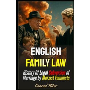 Riker, Conrad English Family Law: History Of Legal Subversion of Marriage by Marxist Feminists (redpilled revolutionary civil rights for men (satire)) Riker, Conrad English Family Law: History Of Legal Subversion of Marriage by Marxist Feminists (redpilled revolutionary civil rights for men (satire))
