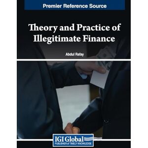 Theory and Practice of Illegitimate Finance (Advances in Finance, Accounting, and Economics) Theory and Practice of Illegitimate Finance (Advances in Finance, Accounting, and Economics)