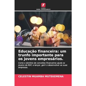 Muamba Mutekemena, Celestin Educação financeira: um trunfo importante para os jovens empresários. Muamba Mutekemena, Celestin Educação financeira: um trunfo importante para os jovens empresários.