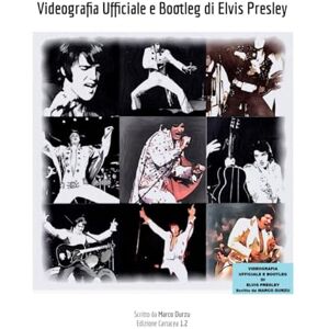 Durzu, Marco Videografia Ufficiale e Bootleg di Elvis Presley (LIBRI DI ELVIS PRESLEY) Durzu, Marco Videografia Ufficiale e Bootleg di Elvis Presley (LIBRI DI ELVIS PRESLEY)