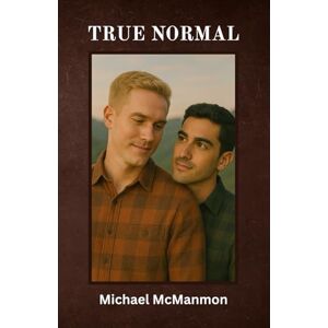 mcmanmon, Dr. michael paul True Normal: Love & Loss: The Journey to Become One's True Self mcmanmon, Dr. michael paul True Normal: Love & Loss: The Journey to Become One's True Self