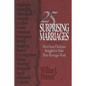 Petersen, William J. 25 Surprising Marriages: How Great Christians Struggled to Make Their Marriages Work Petersen, William J. 25 Surprising Marriages: How Great Christians Struggled to Make Their Marriages Work
