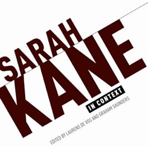 Sarah Kane in Context: Essays Sarah Kane in Context: Essays