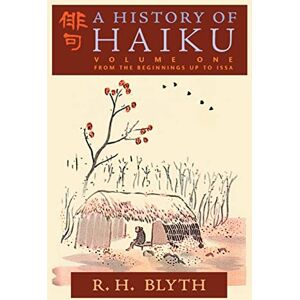 Blyth, R. H. A History of Haiku (Volume One): From the Beginnings up to Issa Blyth, R. H. A History of Haiku (Volume One): From the Beginnings up to Issa