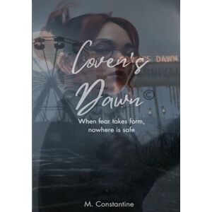Constantine, M. Coven's Dawn: When fear takes form, nowhere is safe Constantine, M. Coven's Dawn: When fear takes form, nowhere is safe