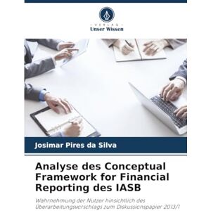 Silva Analyse des Conceptual Framework for Financial Reporting des IASB: Wahrnehmung der Nutzer hinsichtlich des Überarbeitungsvorschlags zum Diskussionspapier 2013/1 Silva Analyse des Conceptual Framework for Financial Reporting des IASB: Wahrnehmung der Nutzer hinsichtlich des Überarbeitungsvorschlags zum Diskussionspapier 2013/1