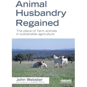 Webster, John Animal Husbandry Regained: The Place of Farm Animals in Sustainable Agriculture Webster, John Animal Husbandry Regained: The Place of Farm Animals in Sustainable Agriculture