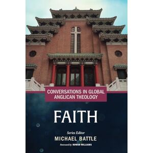 Conversations in Global Anglican Theology: Faith Conversations in Global Anglican Theology: Faith