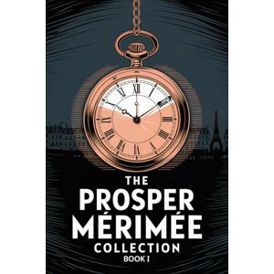 Mérimée, Prosper The Prosper Mérimée Collection Book 1 (Colomba, Mateo Falcone, The Venus of Ille, The Vision of Charles XI, The Taking of the Redoubt): A New Translation Mérimée, Prosper The Prosper Mérimée Collection Book 1 (Colomba, Mateo Falcone, The Venus of Ille, The Vision of Charles XI, The Taking of the Redoubt): A New Translation