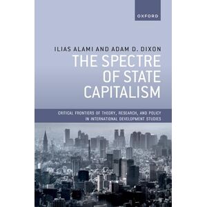 Alami, Dr Ilias The Spectre of State Capitalism (Critical Frontiers of Theory, Research, and Policy in International Development Studies) Alami, Dr Ilias The Spectre of State Capitalism (Critical Frontiers of Theory, Research, and Policy in International Development Studies)