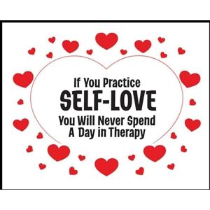 Lampert, Sharon Esther If You Practice SELF-LOVE You Will Never Spend a Day in Therapy: The Philosophy of Love 5 STAR REVIEWS! Lampert, Sharon Esther If You Practice SELF-LOVE You Will Never Spend a Day in Therapy: The Philosophy of Love 5 STAR REVIEWS!