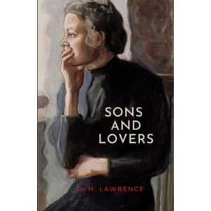 Lawrence, D. H. Sons and Lovers: The 1913 Literary Classic (Annotated) Lawrence, D. H. Sons and Lovers: The 1913 Literary Classic (Annotated)