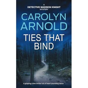 Arnold, Carolyn Ties That Bind: 1 (Detective Madison Knight Series) Arnold, Carolyn Ties That Bind: 1 (Detective Madison Knight Series)