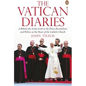 Thavis, John The Vatican Diaries: A Behind-the-Scenes Look at the Power, Personalities and Politics at the Heart of the Catholic Church Thavis, John The Vatican Diaries: A Behind-the-Scenes Look at the Power, Personalities and Politics at the Heart of the Catholic Church