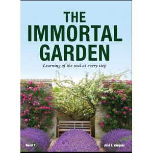 Vásquez, José Luis The Immortal Garden: Learning the soul at every step Vásquez, José Luis The Immortal Garden: Learning the soul at every step