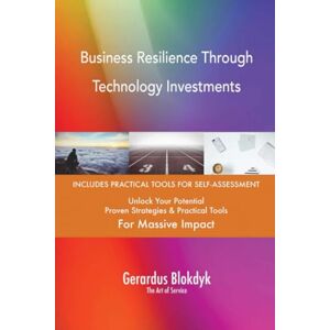 Gerardus Blokdyk - The Art of Service Business Resilience Through Technology Investments Gerardus Blokdyk - The Art of Service Business Resilience Through Technology Investments