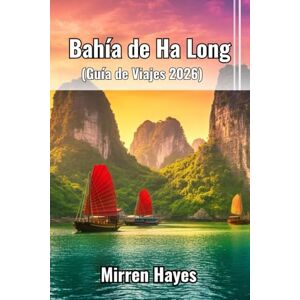 Hayes, Mirren Bahía de Ha Long Guía de Viajes 2026 Hayes, Mirren Bahía de Ha Long Guía de Viajes 2026