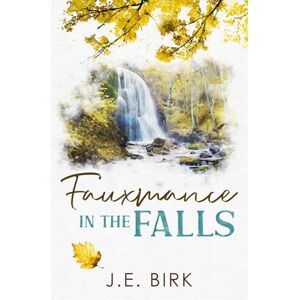 Birk, J.E. Fauxmance in the Falls (Alternate Cover Edition) (Devon Falls Alternate Cover Editions (Small Town MM Romance)) Birk, J.E. Fauxmance in the Falls (Alternate Cover Edition) (Devon Falls Alternate Cover Editions (Small Town MM Romance))