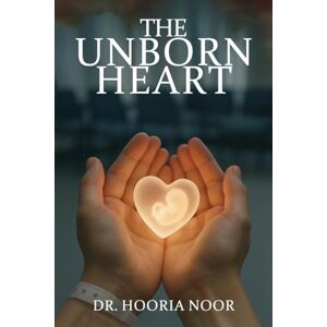Noor, Dr The Unborn Heart Noor, Dr The Unborn Heart