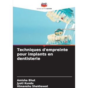 Bhut, Amisha Techniques d'empreinte pour implants en dentisterie Bhut, Amisha Techniques d'empreinte pour implants en dentisterie