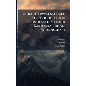 Eckert, Max Die Kartenwissenschaft; Forschungen Und Grundlagen Zu Einer Kartographie Als Wissenschaft Eckert, Max Die Kartenwissenschaft; Forschungen Und Grundlagen Zu Einer Kartographie Als Wissenschaft