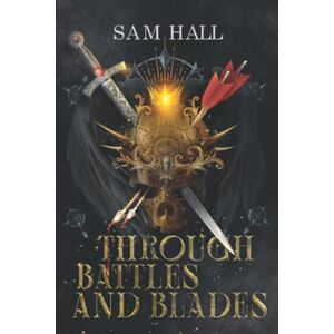 Hall, Sam Through Battle and Blades (The Wolf Queen) Hall, Sam Through Battle and Blades (The Wolf Queen)