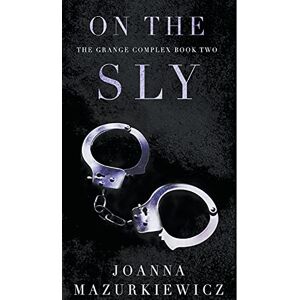 Mazurkiewicz, Joanna On the Sly: 2 (The Grange Complex) Mazurkiewicz, Joanna On the Sly: 2 (The Grange Complex)