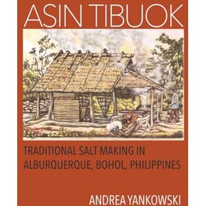 Yankowski, Andrea Asin Tibuok: Traditional Salt Making in Alburquerque, Bohol, Philippines Yankowski, Andrea Asin Tibuok: Traditional Salt Making in Alburquerque, Bohol, Philippines