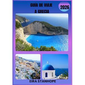 STANHOPE, EIRA GUÍA DE VIAJE A GRECIA 2026: Adéntrate en las legendarias ciudades de Grecia, su sereno paisaje y sus maravillas históricas ocultas STANHOPE, EIRA GUÍA DE VIAJE A GRECIA 2026: Adéntrate en las legendarias ciudades de Grecia, su sereno paisaje y sus maravillas históricas ocultas