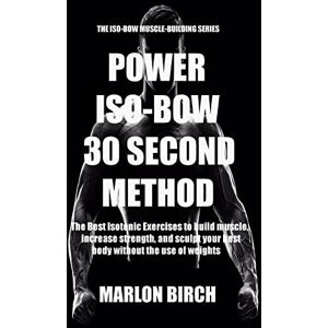 Birch, Marlon Power Iso-Bow 30 Second Method Birch, Marlon Power Iso-Bow 30 Second Method