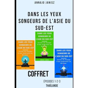 Janisz, Annajo Dans les Yeux Songeurs de l'Asie du Sud-Est — COFFRET Épisodes 1-2-3 (Thaïlande) (Voyage Spirituel Thaïlande Birmanie — Coffrets Promo de la Série Asie du Sud-Est (Intégrale)) Janisz, Annajo Dans les Yeux Songeurs de l'Asie du Sud-Est — COFFRET Épisodes 1-2-3 (Thaïlande) (Voyage Spirituel Thaïlande Birmanie — Coffrets Promo de la Série Asie du Sud-Est (Intégrale))