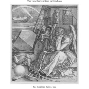 Gee, Rev Jonathan Barlow The New Heaven Keys in Enochian: “The Aurum Solis: Enochian Gematria” “Abramelin In Enochian” “Soyga In Enochian” & “Liber Loagaeth” Gee, Rev Jonathan Barlow The New Heaven Keys in Enochian: “The Aurum Solis: Enochian Gematria” “Abramelin In Enochian” “Soyga In Enochian” & “Liber Loagaeth”