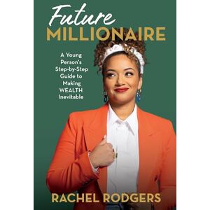Rodgers, Rachel Future Millionaire: A Young Person’s Step-by-Step Guide to Making WEALTH Inevitable (Blink) Rodgers, Rachel Future Millionaire: A Young Person’s Step-by-Step Guide to Making WEALTH Inevitable (Blink)