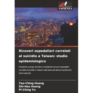 Huang, Yao-Ching Ricoveri ospedalieri correlati al suicidio a Taiwan: studio epidemiologico Huang, Yao-Ching Ricoveri ospedalieri correlati al suicidio a Taiwan: studio epidemiologico