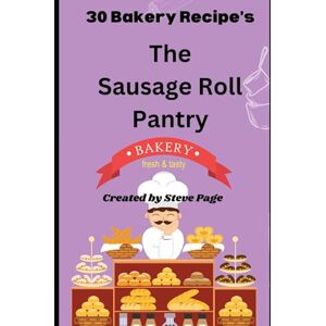 Page, Steve The Sausage Roll Pantry: 30 Bakery Recipe's (The Bakery Pantry) Page, Steve The Sausage Roll Pantry: 30 Bakery Recipe's (The Bakery Pantry)
