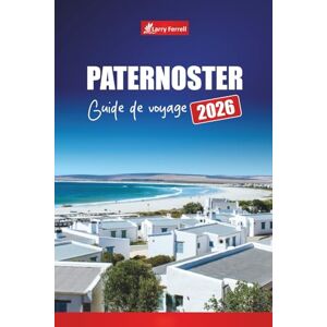 Ferrell, Larry PATERNOSTER GUIDE DE VOYAGE 2026: Explorez la côte ouest de l'Afrique du Sud, les fruits de mer, les plages, la culture locale et les conseils de vacances Ferrell, Larry PATERNOSTER GUIDE DE VOYAGE 2026: Explorez la côte ouest de l'Afrique du Sud, les fruits de mer, les plages, la culture locale et les conseils de vacances