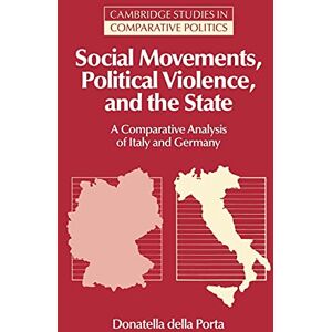 Porta, della Social Movements Political Violence: A Comparative Analysis of Italy and Germany (Cambridge Studies in Comparative Politics) Porta, della Social Movements Political Violence: A Comparative Analysis of Italy and Germany (Cambridge Studies in Comparative Politics)