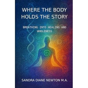 Newton Texas, Sand Sandra Diane Where the Body Holds the Story Newton Texas, Sand Sandra Diane Where the Body Holds the Story