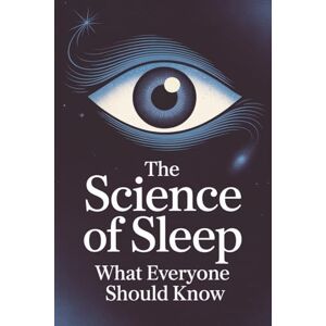 Holmqvist, Lovisa The Science of Sleep: What Everyone Should Know Holmqvist, Lovisa The Science of Sleep: What Everyone Should Know